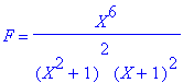 F = X^6/(X^2+1)^2/(X+1)^2
